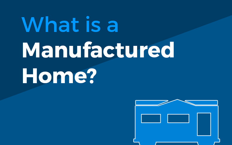 What is a manufactured home?